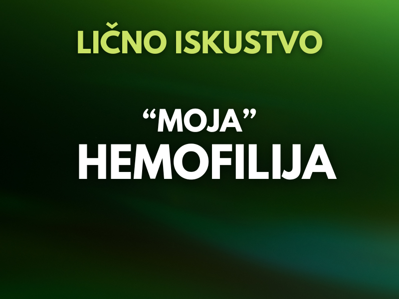 "Moja" hemofilija | Iskustva osoba sa hemofilijom